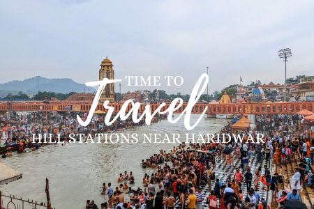 Hill Stations Near Haridwar: A Breath of Fresh Air